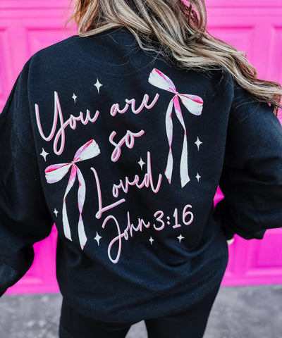 You are so Loved Sweatshirt - PRE-SALE CLOSES FRI, 1/17 @ MIDNIGHT