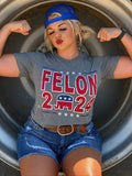 Felon 2024 Tee - PLEASE ALLOW 3-5 BUSINESS DAYS FOR SHIPPING