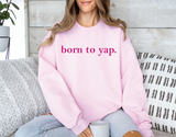 Born to Yap - PLEASE ALLOW 5-7 BUSINESS DAYS FOR SHIPPING